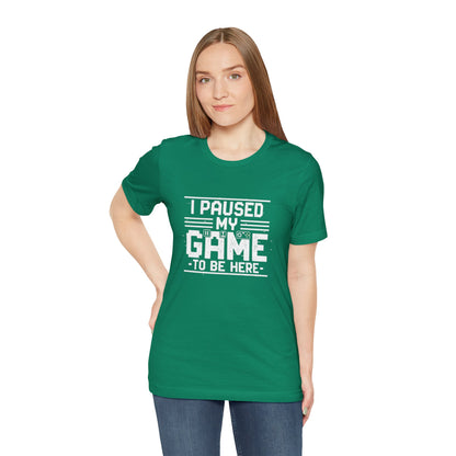I Paused My Game Unisex Tee