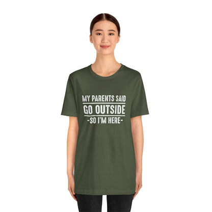 My Parents Said Go Outside Tee