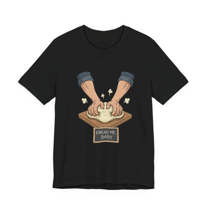 Knead Me Baby Tee - Fun Cooking Humor Unisex T-Shirt