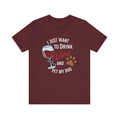 I Just Want To Drink Wine And Pet My Dog Tee
