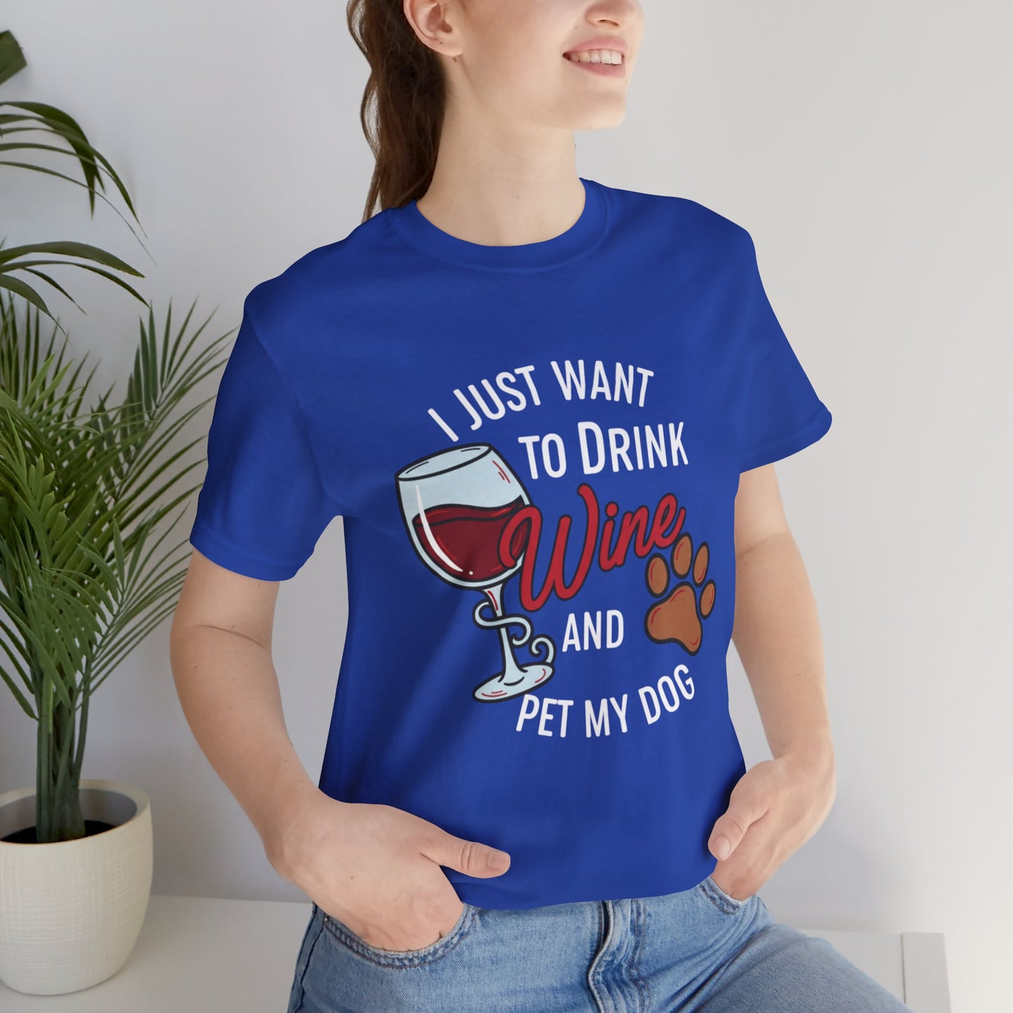 I Just Want To Drink Wine And Pet My Dog Tee