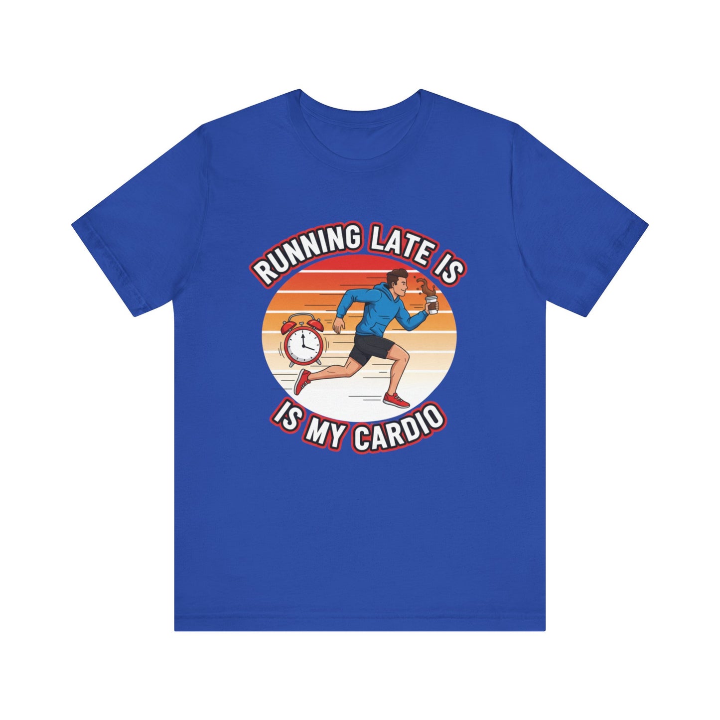 Running Late Is My Cardio T-Shirt