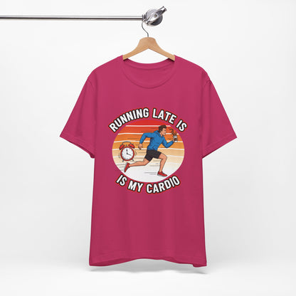 Running Late Is My Cardio T-Shirt