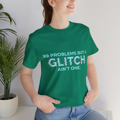 99 Problems But a Glitch Ain't One Unisex Tee