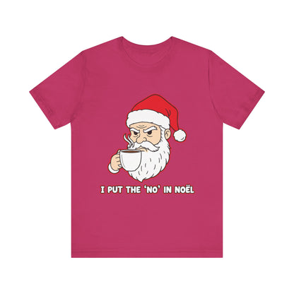 I Put the 'No' in Noël - Funny Santa Tee