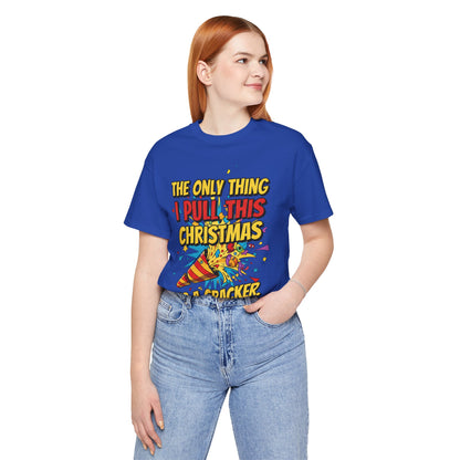 The Only Thing I Pull This Christmas Is A Cracker Unisex Tee