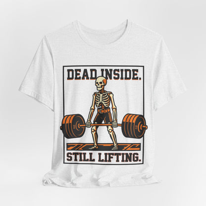 Dead Inside Still Lifting T-Shirt — Skeleton Weightlifting Gym Tee