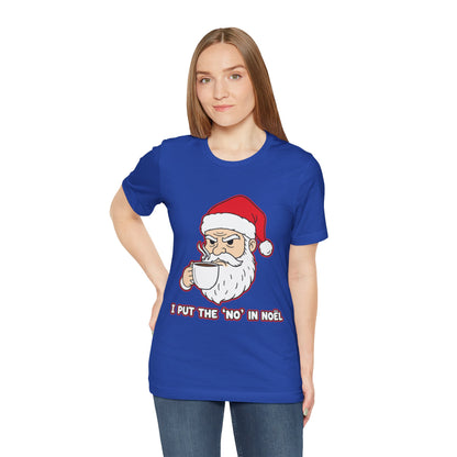 I Put the 'No' in Noël - Funny Santa Tee