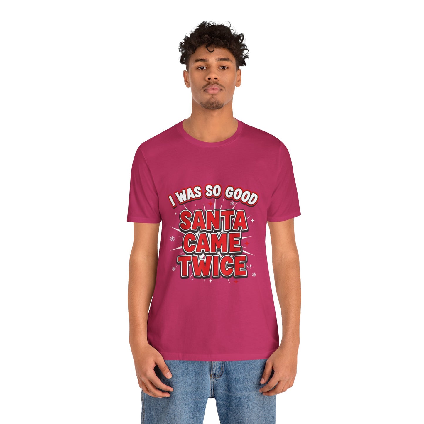 I Was So Good Santa Came Twice - Funny Christmas Tee