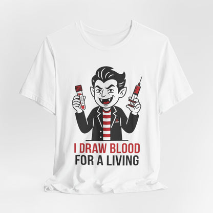 Phlebotomy T-Shirt – "I Draw Blood for a Living" Funny Vampire Nurse Halloween Tee