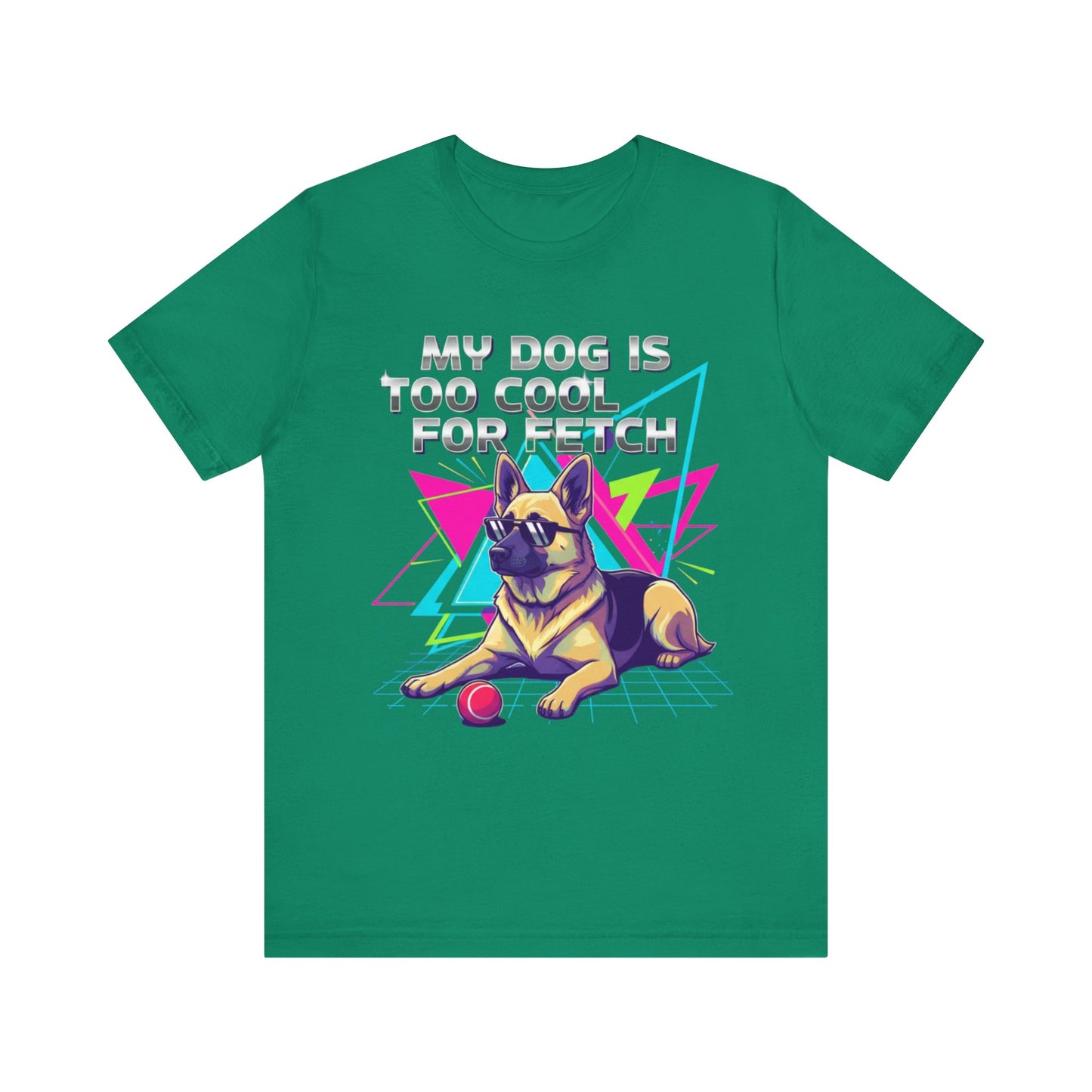 My Dog is Too Cool for Fetch Unisex T-Shirt