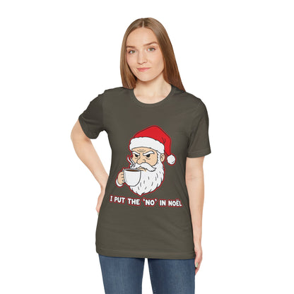 I Put the 'No' in Noël - Funny Santa Tee