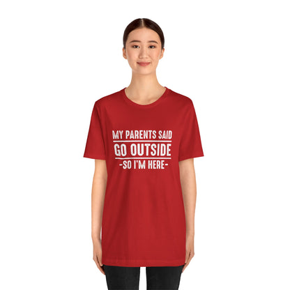 My Parents Said Go Outside Tee