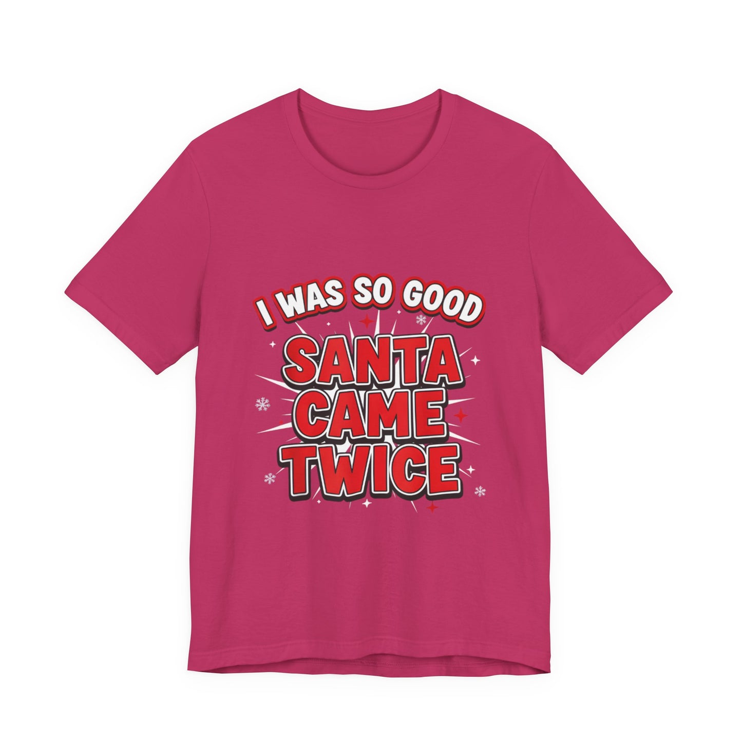 I Was So Good Santa Came Twice - Funny Christmas Tee