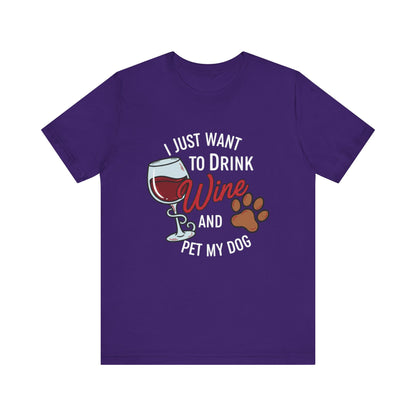 I Just Want To Drink Wine And Pet My Dog Tee
