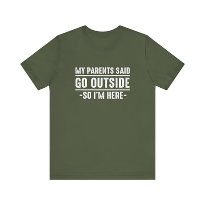 My Parents Said Go Outside Tee