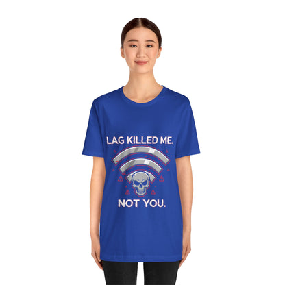 Lag Killed Me, Not You Gamer Tee