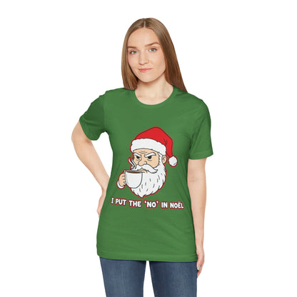 I Put the 'No' in Noël - Funny Santa Tee
