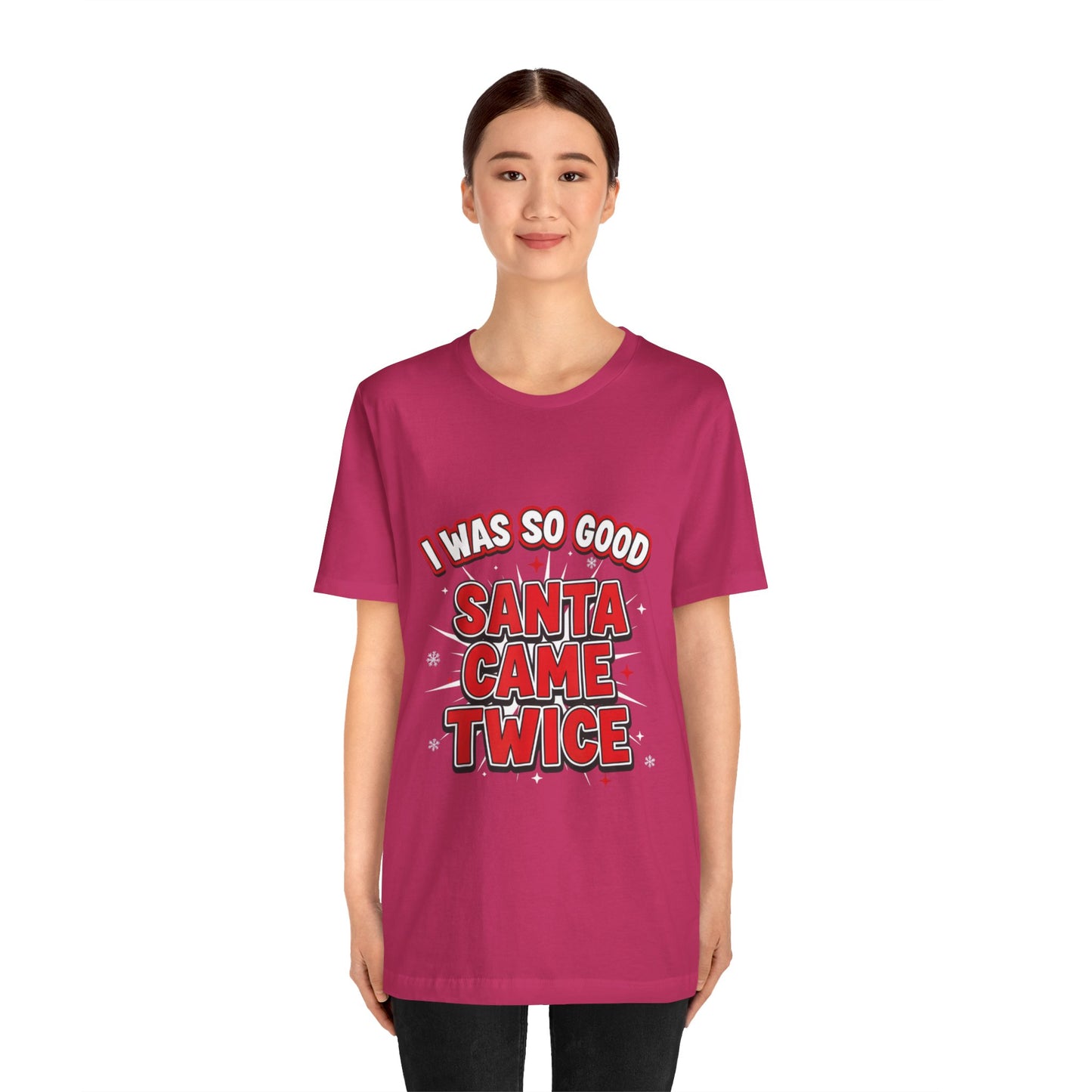 I Was So Good Santa Came Twice - Funny Christmas Tee