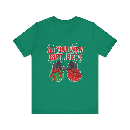 Do You Even Gift, Bro? T-Shirt