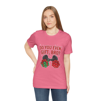 Do You Even Gift, Bro? T-Shirt