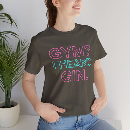 GYM? I Heard GIN Tee
