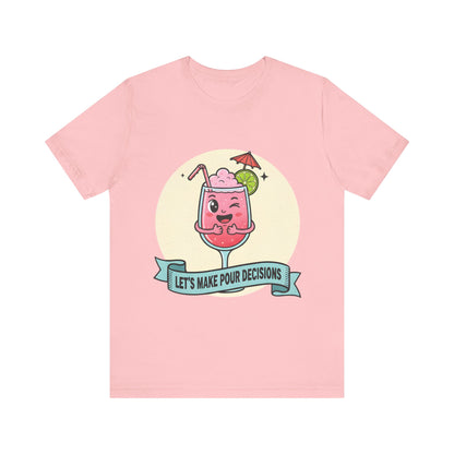Let's Make Pour Decisions Tee