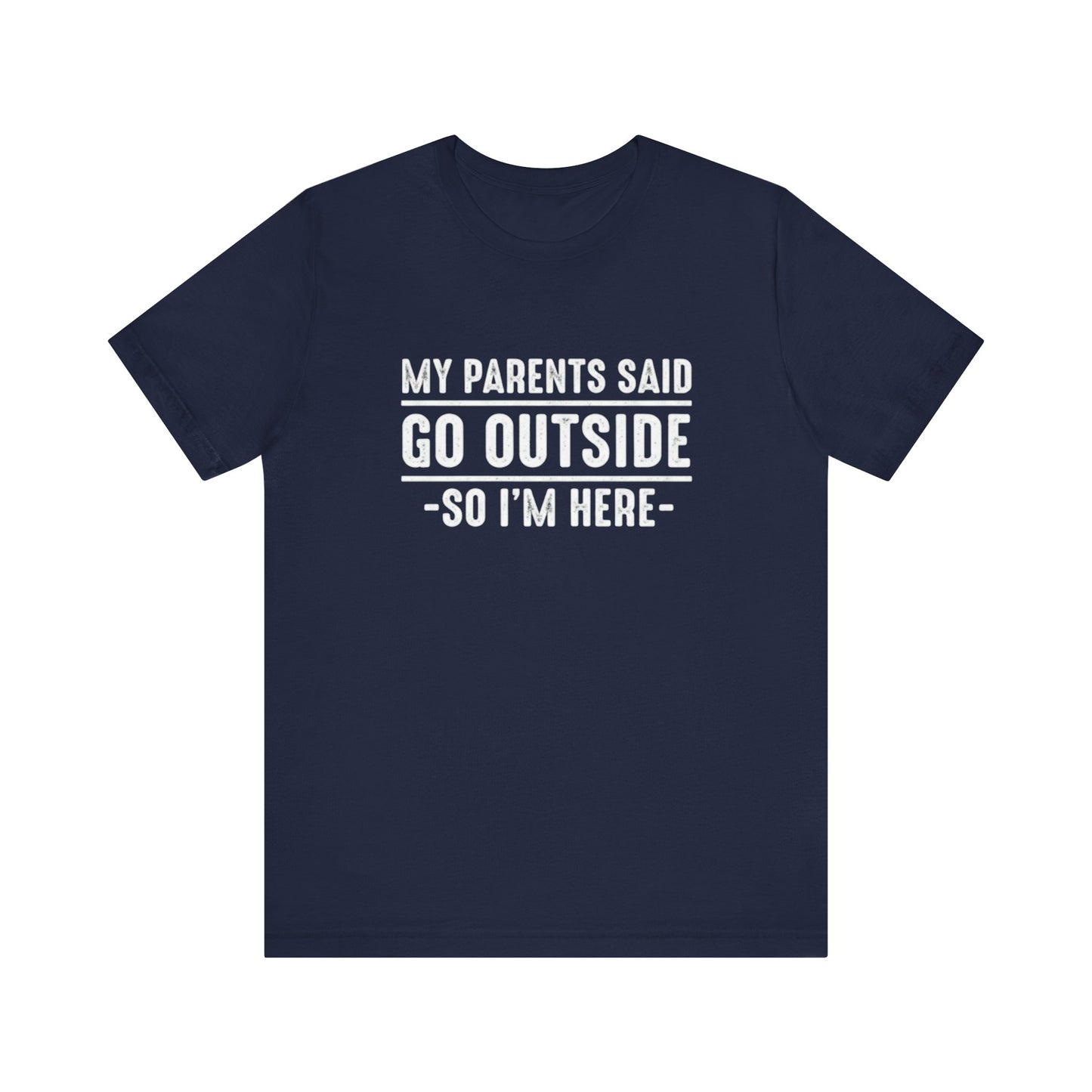 My Parents Said Go Outside Tee