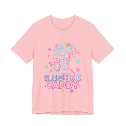 Sleigh Me Daddy' -  Unisex Jersey Short Sleeve Shirt