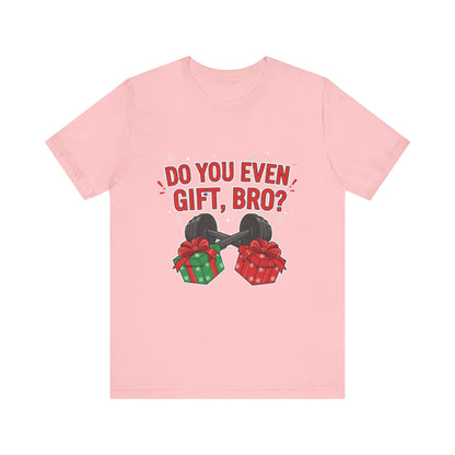 Do You Even Gift, Bro? T-Shirt