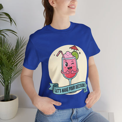 Let's Make Pour Decisions Tee