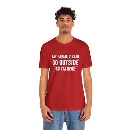 My Parents Said Go Outside Tee