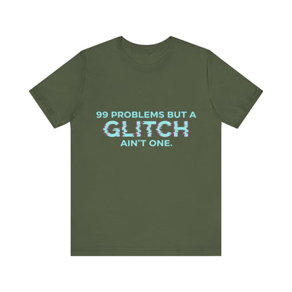 99 Problems But a Glitch Ain't One Unisex Tee