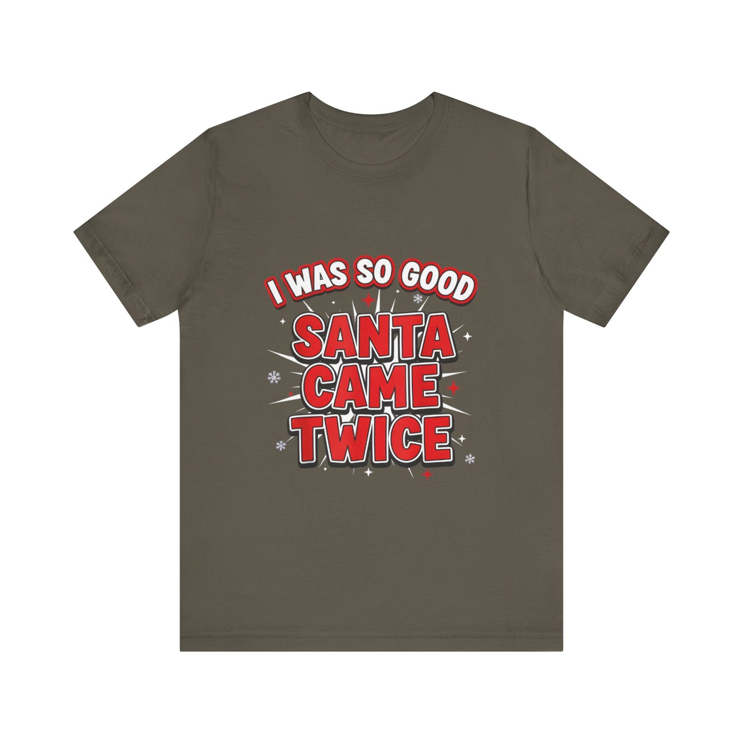 I Was So Good Santa Came Twice - Funny Christmas Tee