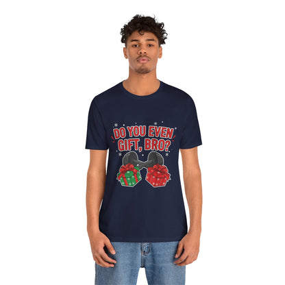 Do You Even Gift, Bro? T-Shirt