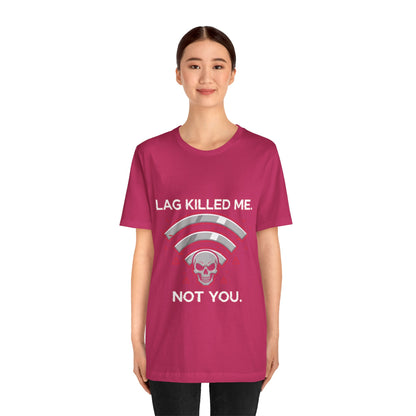 Lag Killed Me, Not You Gamer Tee