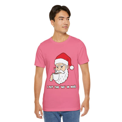 I Put the 'No' in Noël - Funny Santa Tee