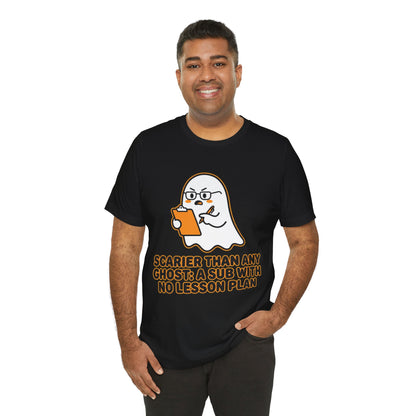 Teacher Halloween Tee — "Scarier Than Any Ghost: A Sub With No Lesson Plan" Shirt