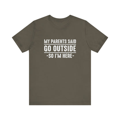 My Parents Said Go Outside Tee