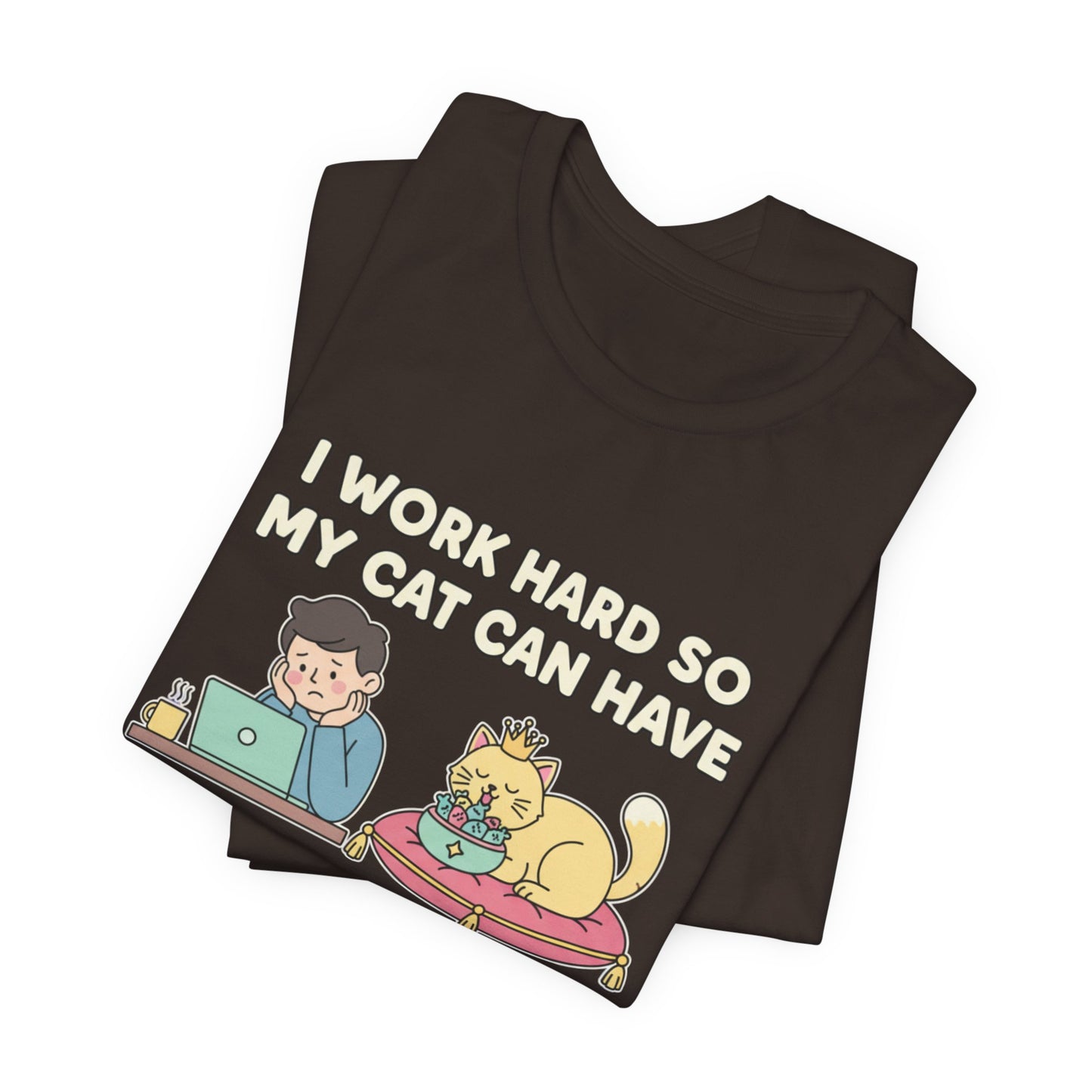 I Work Hard So My Cat Can Have A Better Life Tee