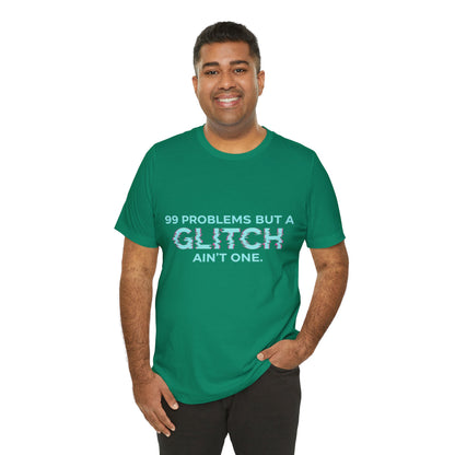 99 Problems But a Glitch Ain't One Unisex Tee