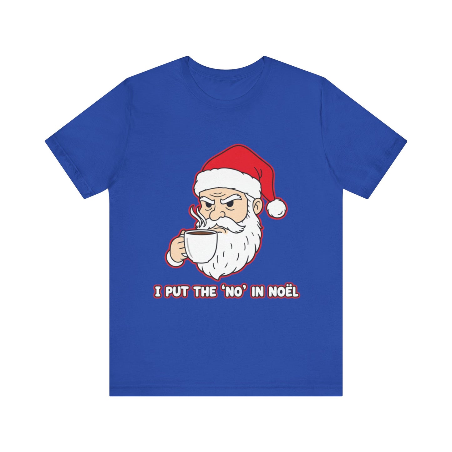I Put the 'No' in Noël - Funny Santa Tee