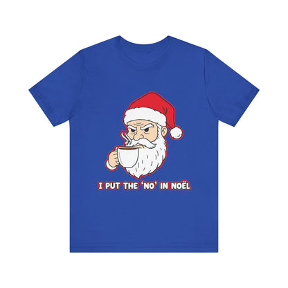 I Put the 'No' in Noël - Funny Santa Tee