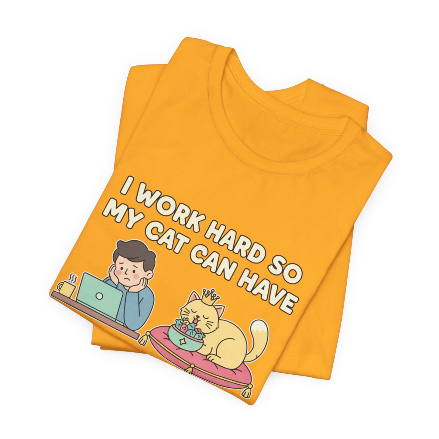 I Work Hard So My Cat Can Have A Better Life Tee