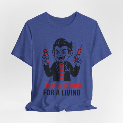 Phlebotomy T-Shirt – "I Draw Blood for a Living" Funny Vampire Nurse Halloween Tee