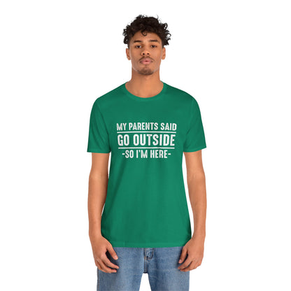 My Parents Said Go Outside Tee