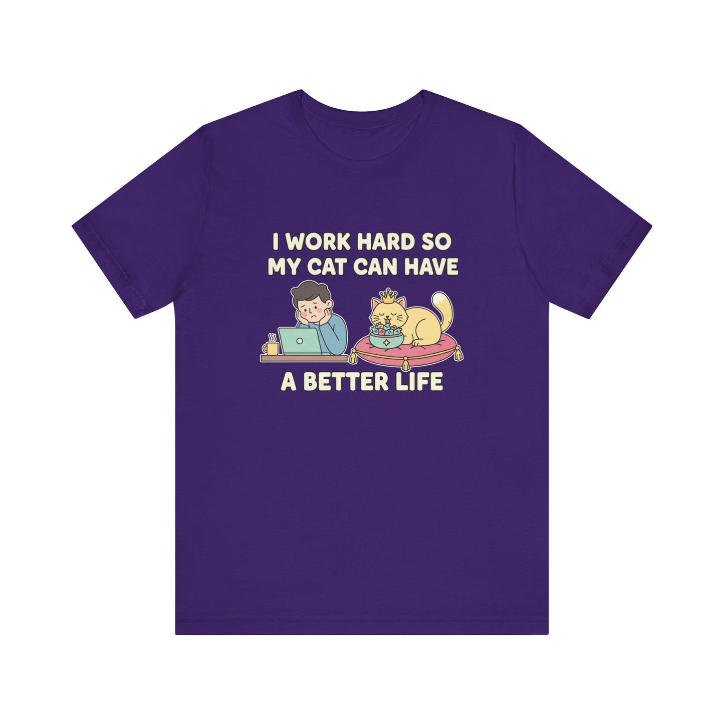 I Work Hard So My Cat Can Have A Better Life Tee
