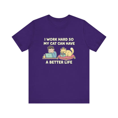 I Work Hard So My Cat Can Have A Better Life Tee