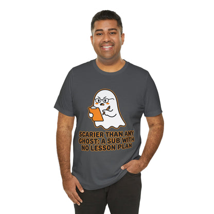 Teacher Halloween Tee — "Scarier Than Any Ghost: A Sub With No Lesson Plan" Shirt