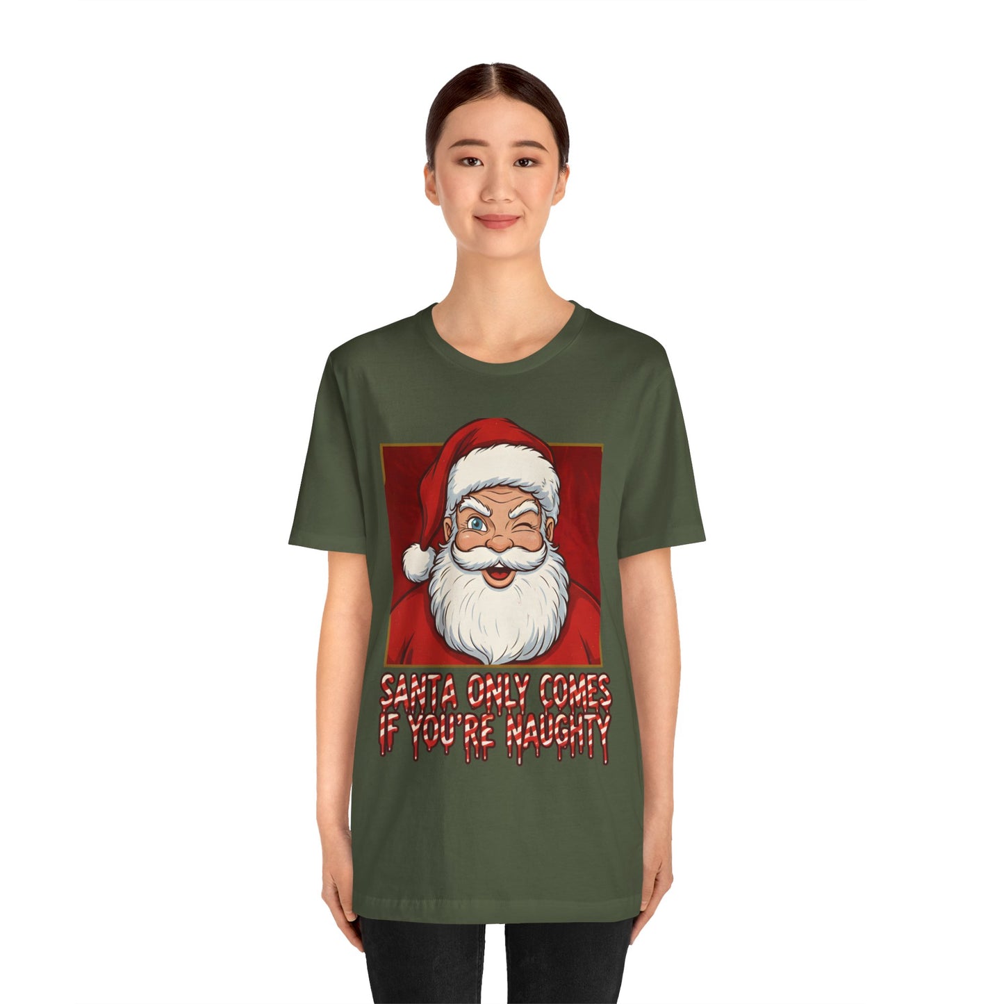 Santa Only Comes When Your Naughty Tee
